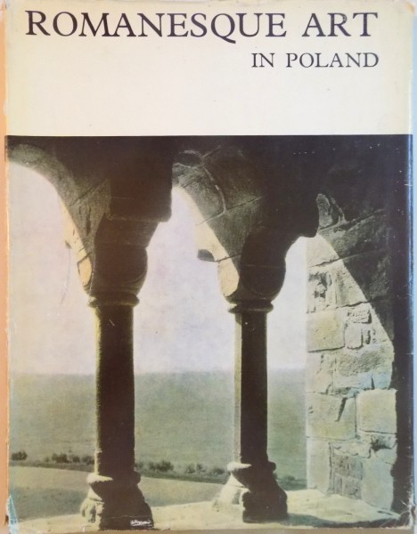 ROMANESQUE ART IN POLAND de ZYGMUNT SWIECHOWSKI, 1983