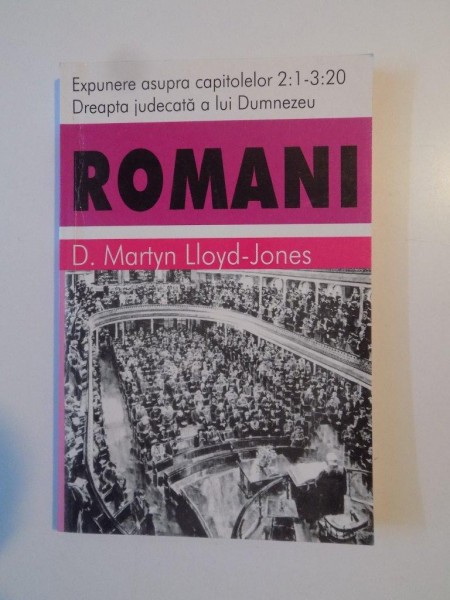 ROMANI , EXPUNERE ASUPRA CAPITOLELOR 2 : 1 - 3 : 20 , DREAPTA JUDECATA A LUI DUMNEZEU de D. M. LLOYD JONES , 2000