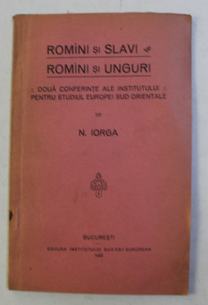ROMANI SI SLAVI - ROMANI SI UNGURI - doua conferinte de N . IORGA , 1922