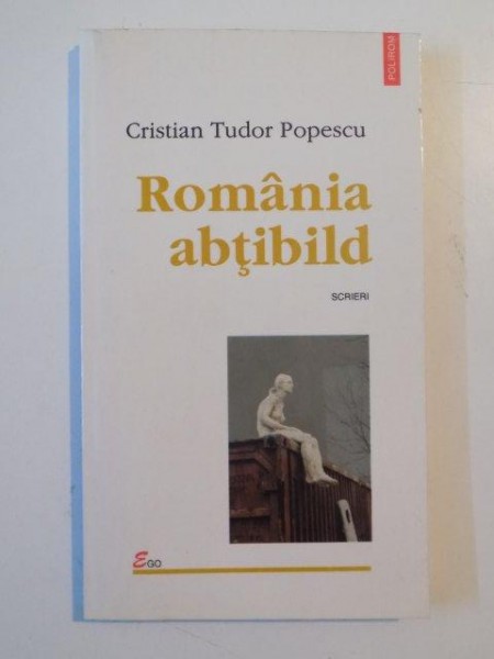 ROMANIA ABTIBILD de CRISTIAN TUDOR POPESCU , IASI 2000 * MICI DEFECTE