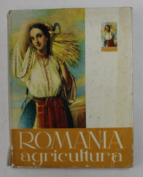 ROMANIA - AGRICULTURA - CIFRE , FAPTE , IMAGINI de TEODOR MARIAN , 1971