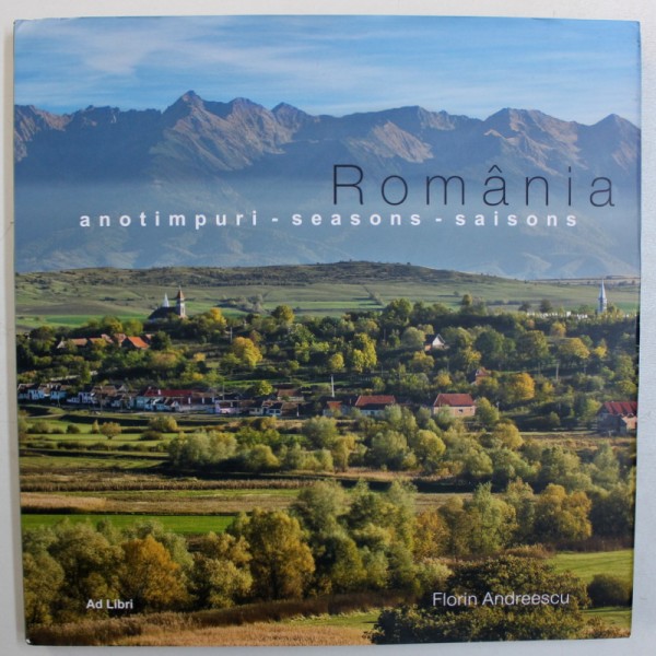ROMANIA  - ANOTIMPURI , fotografii de FLORIN ANDREESCU , EDITIE IN ROMANA - ENGLEZA - FRANCEZA , 2013
