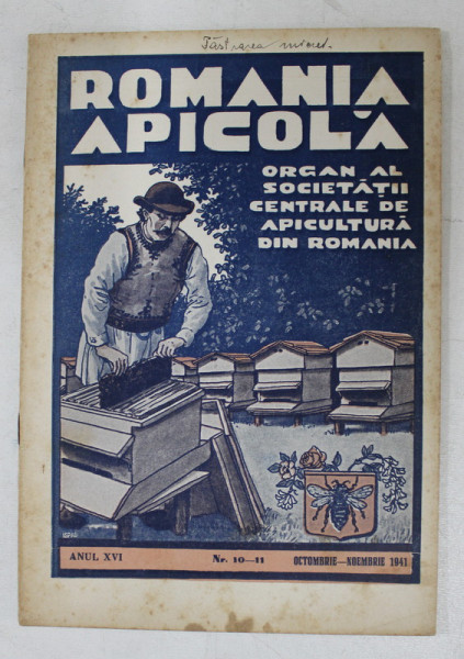 ROMANIA APICOLA  - ORGAN AL SOCIETATII CENTRALE DE APICULTURA DIN ROMANIA , ANUL XVI   , NR. 10 - 11 , OCT. - NOIEMBRIE 1941