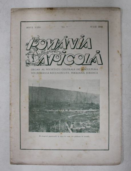 ROMANIA APICOLA  - ORGAN AL SOCIETATII CENTRALE DE APICULTURA DIN ROMANIA , ANUL XXIII    , NR. 7  , IULIE , 1948