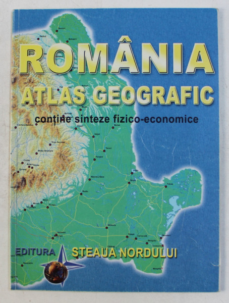 ROMANIA  - ATLAS GEOGRAFIC - CONTINE SINTEZE FIZICO - ECONOMICE de MARIUS LUNGU , 2003