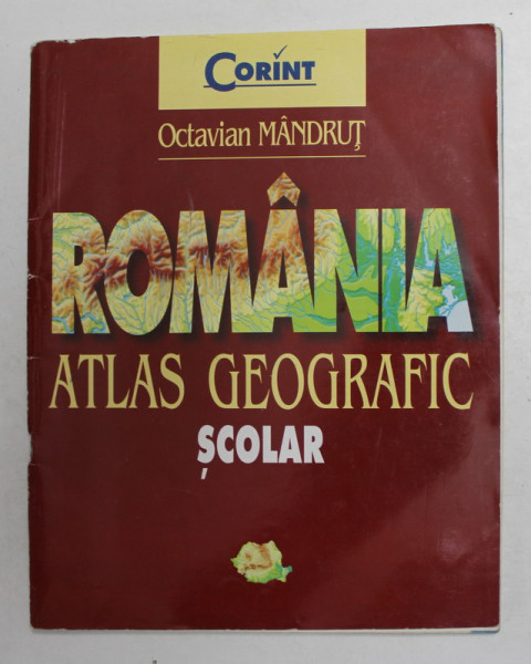 ROMANIA - ATLAS GEOGRAFIC SCOLAR de OCTAVIAN MANDRUT , 2002