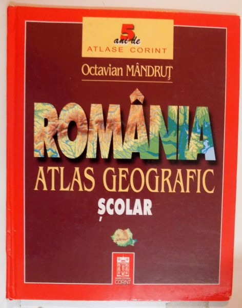 ROMANIA , ATLAS GEOGRAFIC SCOLAR de OCTAVIAN MANDRUT , 2003