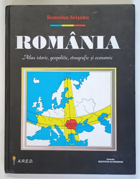 ROMANIA . ATLAS ISTORIC , GEOPOLITIC , ETNOGRAFIC SI ECONOMIC de ROMULUS SEISANU , 2000 * MICI DEFECTE COPERTA