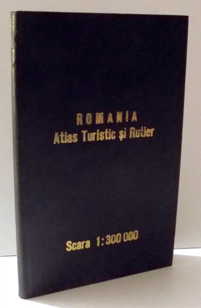 ROMANIA ATLAS TURISTIC SI RUTIER SC 1:300 000 de Gl. lt. ing. DRAGOMIR VASILE si Col. ing. CIOBANU GHEORGHE,