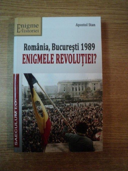 ROMANIA , BUCURESTI 1989 ENIGMELE REVOLUTIEI de APOSTOL STAN , Bucuresti 2013 , PREZINTA SUBLINIERI