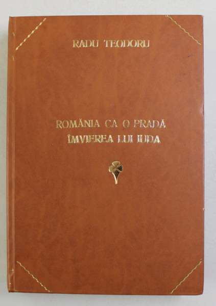ROMANIA CA O PRADA / INVIEREA LUI IUDA de RADU TEODORU , 2000 *COLEGAT DE 2 CARTI