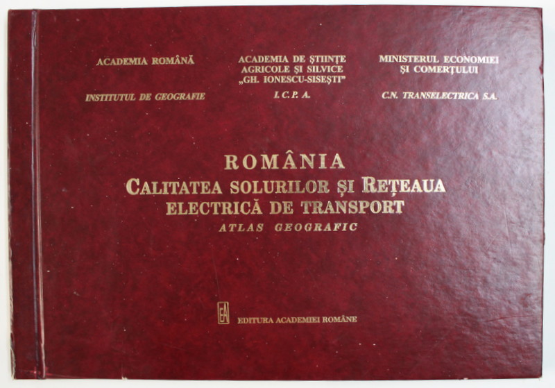 ROMANIA , CALITATEA SOLURILOR SI RETEAUA ELECTRICA DE TRANSPORT , ATLAS GEOGRAFIC , editie coordonata de OCTAVIA BOGDAN ... IOAN MUNTEAN , 2004 * DEFECT COPERTA , *EDITIE BILINGVA