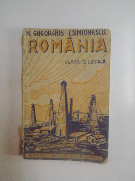 ROMANIA , CLASA A III - A LICEALA , EDITIA  I de N. GHEORGHIU , I. SIMIONESCU , 1929