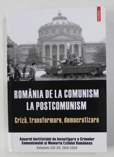 ROMANIA DE LA COMUNISM LA POSTCOMUNISM - CRIZA , TRANSFORMARE , DEMOCRATIZARE , coordonatori DALIA BATHORY ...COSMIN BUDEANCA , 2020