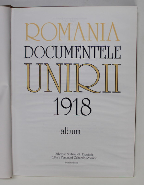 ROMANIA , DOCUMENTELE UNIRII 1918 , ALBUM , ARHIVELE STATULUI DIN ROMANIA , 1993