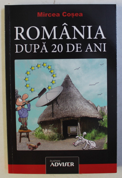 ROMANIA DUPA 20 DE ANI de MIRCEA COSEA , 2011