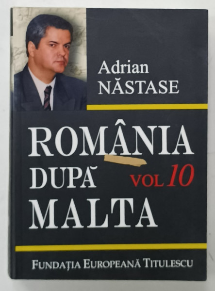 ROMANIA DUPA MALTA , 875 DE ZILE LA EXTERNE  de ADRIAN NASTASE , VOLUMUL 10  (1 IULIE  - 19 NOIEMBRIE 1992 ) , APARUTA  2011