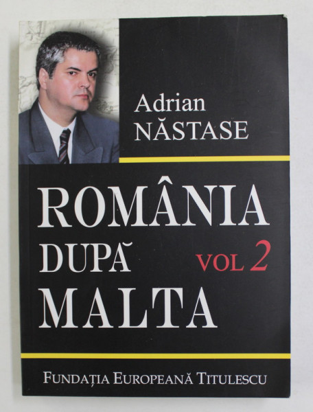 ROMANIA DUPA MALTA , 875 DE ZILE LA EXTERNE , VOLUMUL II de ADRIAN NASTASE , 2006