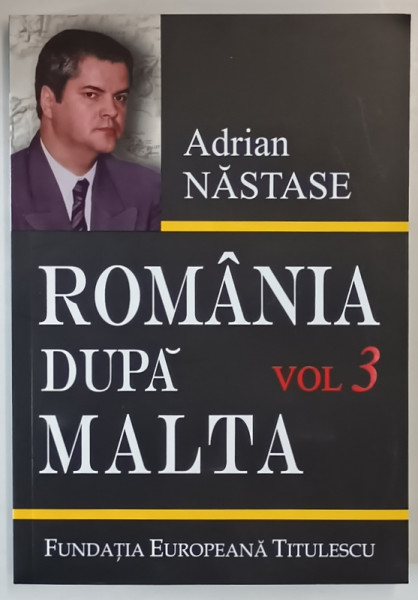 ROMANIA DUPA MALTA , 875 ZILE LA EXTERNE , VOLUMUL III de ADRIAN NASTASE , 2007