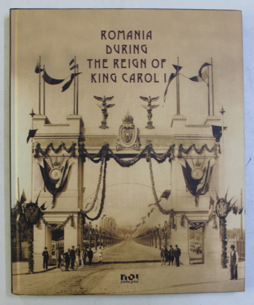 ROMANIA DURING THE REIGN OF KING CAROL I by MATEI CAZACU , 2009