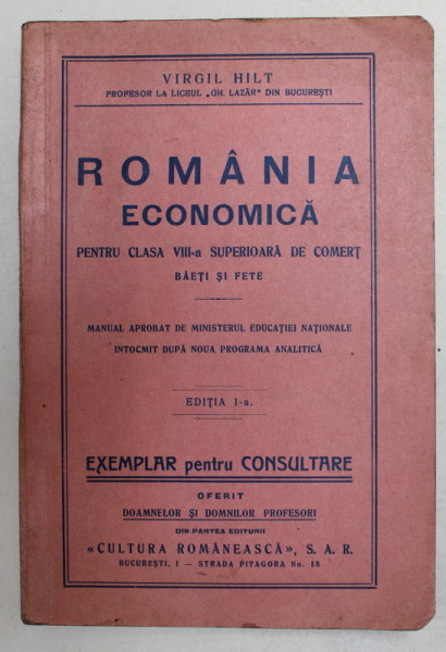 ROMANIA ECONOMICA PENTRU CLASA VIII -A  SUPERIOARA DE COMERT BAIETI SI FETE de VIRGIL HILT , 1939 , EDITIA I *