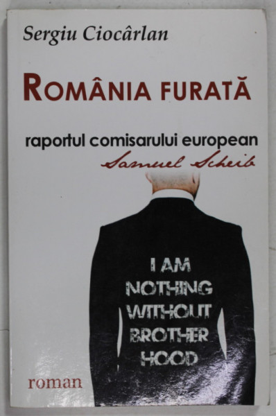 ROMANIA FURATA , RAPORTUL COMISARULUI EUROPEAN SAMUEL SCHEIB de SERGIU CIOCARLAN , , roman , 2019