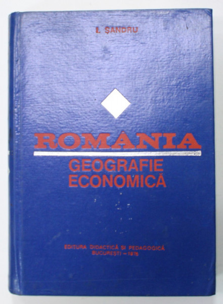 ROMANIA , GEOGRAFIE ECONOMICA de L. SANDRU , 1978