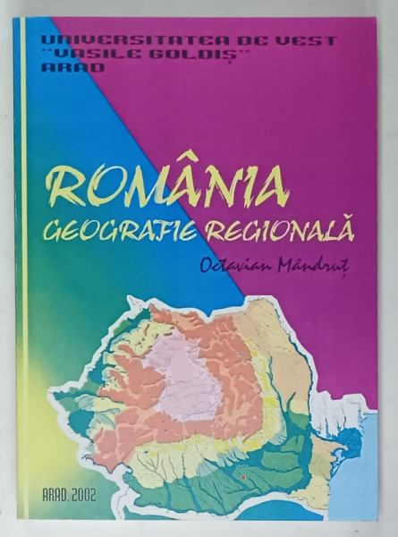 ROMANIA  , GEOGRAFIE REGIONALA de OCTAVIAN  MANDRUT , 2002