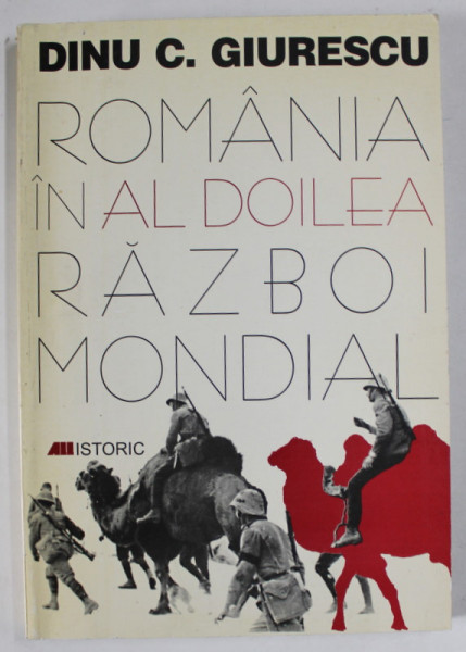 ROMANIA IN AL DOILEA RAZBOI MONDIAL de DINU C. GIURESCU , 1999 , DEDICATIE *