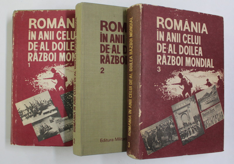 ROMANIA IN ANII CELUI DE-AL DOILEA RAZBOI MONDIAL, 3 VOLUME  1989
