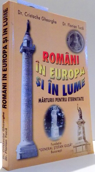 ROMANIA IN EUROPA SI IN LUME, MARTURII PENTRU ETERNITATE de CRISTACHE GHEORGHE, FLORIAN TUCA , 2002