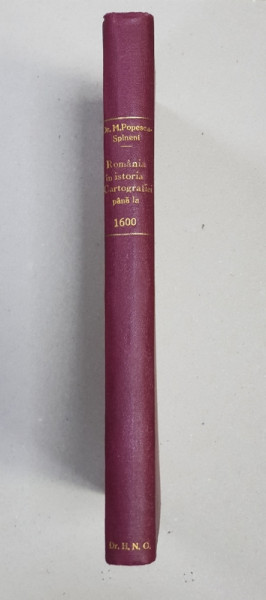 ROMANIA IN ISTORIA CARTOGRAFIEI PANA LA 1600  de MARIN POPESCU - SPINENI, 1938