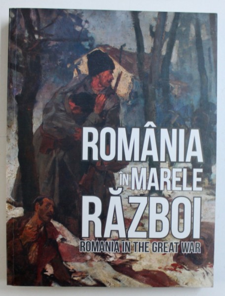ROMANIA IN  MARELE RAZBOI / ROMANIA IN THE GREAT WAR , 2016