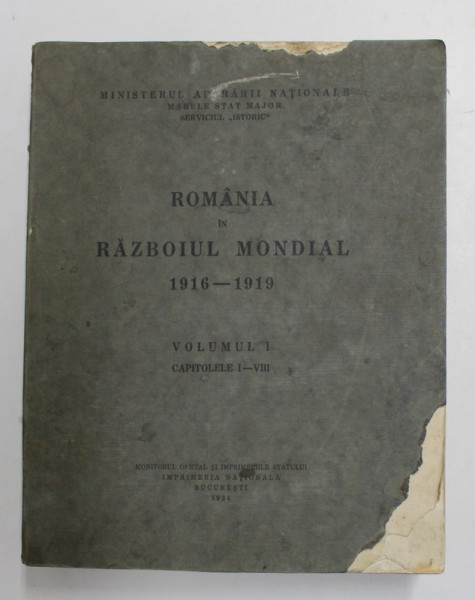ROMANIA IN RAZBOIUL MONDIAL 1916-1919 VOL I , CAPITOLELE I-VIII , 1934 ,MICI PROBLEME LA COPERTA FATA