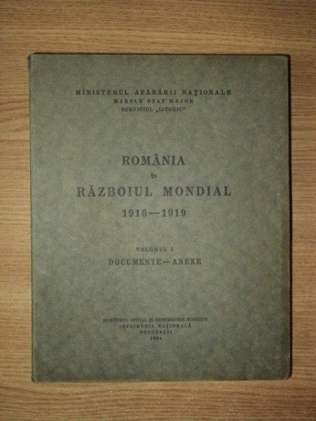 ROMANIA IN RAZBOIUL MONDIAL 1916-1919 , VOL I , DOCUMENTE-ANEXE , 1934