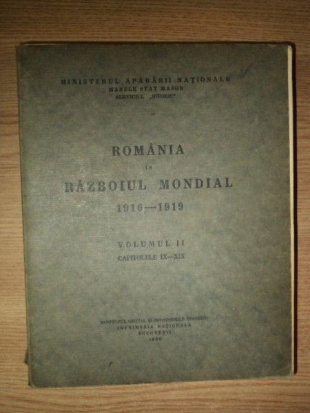 ROMANIA IN RAZBOIUL MONDIAL 1916-1919 VOL II , CAPITOLELE IX-XIX , 1936