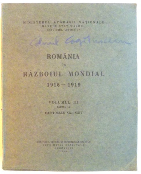 ROMANIA IN RAZBOIUL MONDIAL 1916 - 1919 , VOL. III , PARTEA I , CAPITOLELE XX - XXIV , 1940