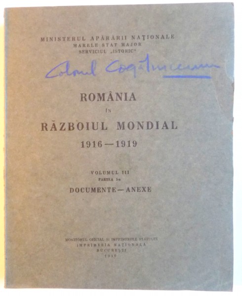 ROMANIA IN RAZBOIUL MONDIAL 1916 - 1919 , VOL. III , PARTEA I , DOCUMENTE - ANEXE , 1940