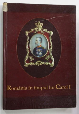 ROMANIA IN TIMPUL LUI CAROL I 1866 -1914 / ROMANIA DURING THE REIGN OF CAROL I , EDITIE BILINGVA ROMANA - ENGLEZA , de MARIANA NEGUTU si RADU COROAMA , 2006 , LIPSA UN FRAGMENT DIN PAGINA DE TITLU *, MICI DEFECTE LA COTOR SI COPERTA