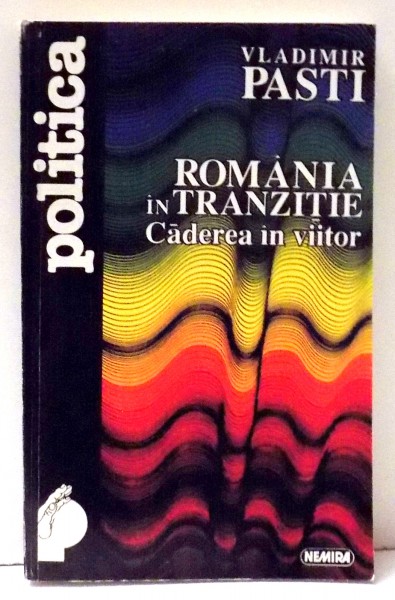 ROMANIA IN TRANZITIE, CADEREA IN VIITOR de VLADIMIR PASTI , 1995