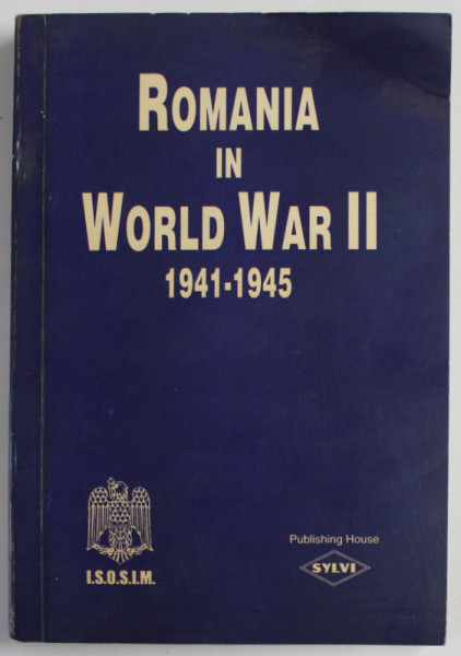 ROMANIA IN WORLD WAR II , 1941- 1945 , coordination ALESANDRU DUTU , 1997 , DEDICATIE *