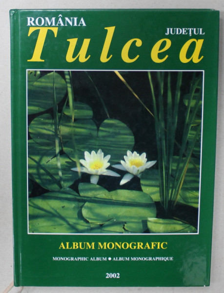 ROMANIA , JUDETUL TULCEA , ALBUM MONOGRAFIC / MONOGRAPHIC ALBUM / ALBUM MONOGRAPHIQUE , EDITIE IN ROMANA ,  ENGLEZA , FRANCEZA , 2002