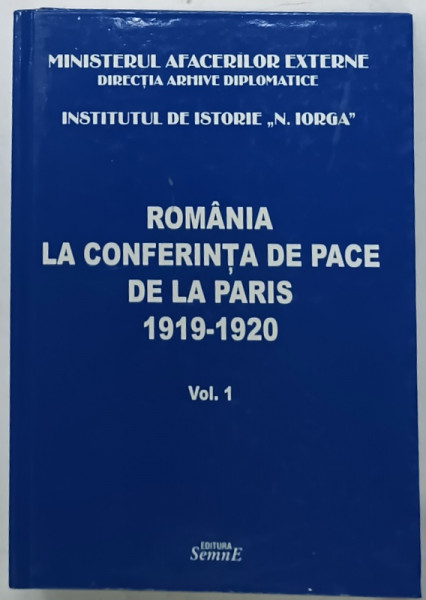 ROMANIA LA CONFERINTA DE PACE DE LA PARIS 1919 -1920 , VOLUMUL I : DOCUMENTE DIPLOMATICE 1 DEC. 1918 -28 IUNIE 1919 de DUMITRU PREDA ...ALEXANDRU GHISA , 2010 , DEDICATIE *