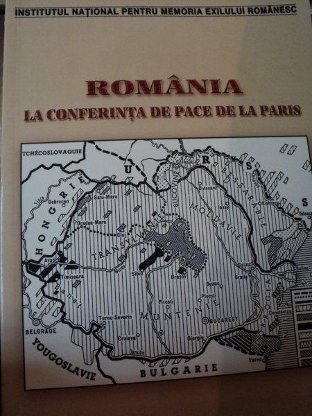 ROMANIA LA CONFERINTA DE PACE DE LA PARIS- DINU ZAMFIRESCU, DUMITRU DOBRE, VERONICA NANU
