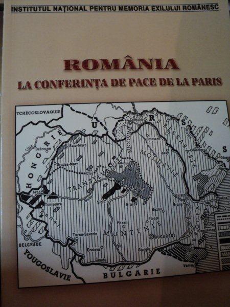 ROMANIA LA CONFERINTA DE PACE DE LA PARIS- DINU ZAMFIRESCU, DUMITRU DOBRE, VERONICA NANU