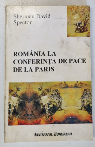 ROMANIA LA CONFERINTA DE PACE DE LA PARIS  - DIPLOMATIA LUI ION I.C. BRATIANU , de SHERMAN  DAVID SPECTOR ,   1995
