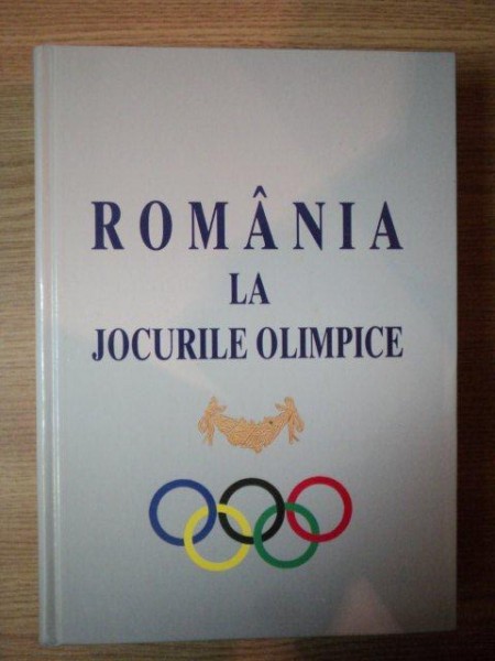 ROMANIA LA JOCURILE OLIMPICE , EDITIA A III - A REVAZUTA SI ACTUALIZATA  , 2002 * PREZINTA URME DE UZURA