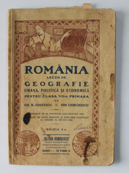 ROMANIA - LECTII DE GEOGRAFIE UMANA , POLITICA SI ECONOMICA PENTRU CLASA VII - A PRIMARA de GH. N. COSTESCU si ION CIORANESCU , 1937 , PREZINTA PETE SI URME DE UZURA *