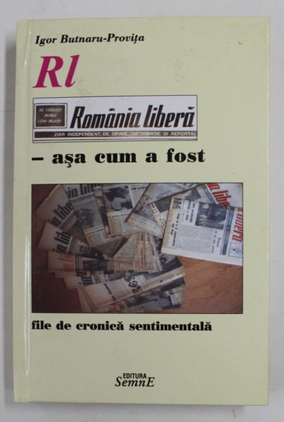 ROMANIA LIBERA - ASA CUM A FOST - FILE DE CRONICA SENTIMENTALA de IGOR BUTNARU - PROVITA , 2012 , PREZINTA SUBLINIERI SI INSEMNARI CU CREIONUL *