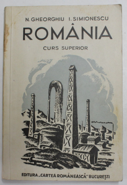ROMANIA - MANUAL PENTRU CLASA A VIII-A , CURS SUPERIOR de N. GHEORGHIU si I. SIMIONESCU , 1941